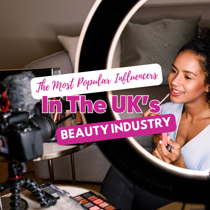 The Most Popular Influencers In The UK Beauty Industry (A – Z)