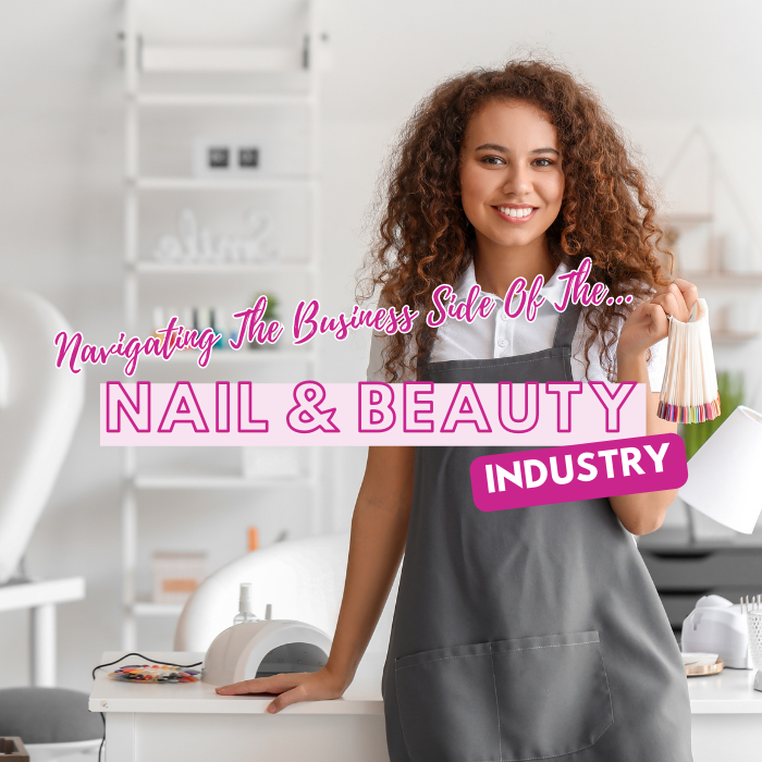 Navigating the Business Side of the Nail and Beauty Industry
