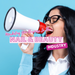 Marketing Your Business in the Nail and Beauty Industry